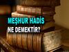 MEŞHUR HADİS NEDİR?
