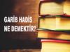 GARİB HADİS NEDİR?