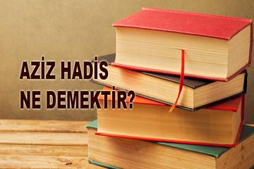 AZİZ HADİS NEDİR?
