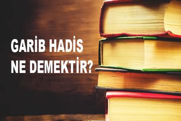 GARİB HADİS NEDİR?