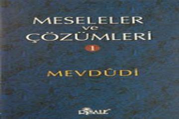 MESELELER VE ÇÖZÜMLERİ&#8211;1 Mevdudi- Risale Yayınları- İst&#8211;1999
1.BÖLÜM