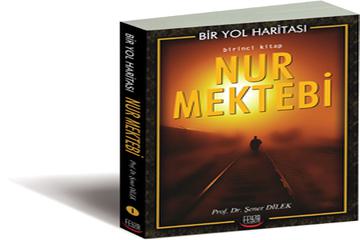 BİR YOL HARİTASI-NUR MEKTEBİ-Prof. Dr. Şener Dilek-Feyza Yay-İst-2007