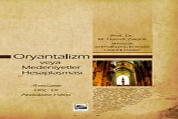 ORYANTALİZM VEYA MEDENİYETLER HESAPLAŞMASI-Prof. Dr. M. Hamdi Zakzûk-Yeni Akademi Yay.-İzmir-2006