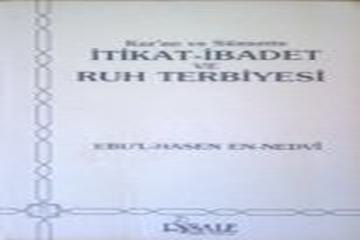 KUR'AN VE SÜNNETTE İTİKAT-İBADET VE RUH TERBİYESİ-EBU'L-HASEN EN-NEDVÎ-RİSALE YAYINLARI-İSTANBUL-1986