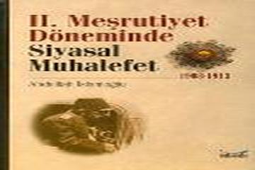 II. MEŞRUTİYET DÖNEMİNDE SİYASAL MUHALEFET-ABDULLAH İSLAMOĞLU-GÖKKUBBE-İSTANBUL-2004