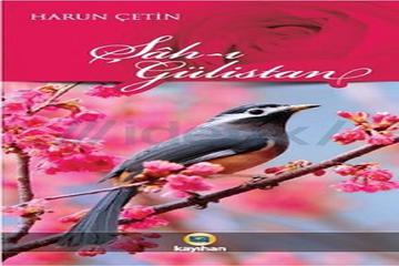 ŞÂH-I GÜLİSTAN-HARUN ÇETİN- KAYIHAN YAYINLARI-İSTANBUL-2012